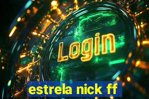 estrela nick ff